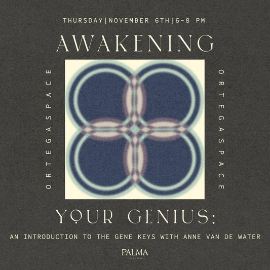 Awakening Your Genius: A Gene Keys Activation with Anne Van de Water November 6th at O R T E G A S P A C E
