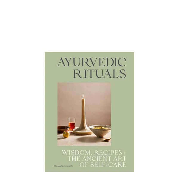 Ayurvedic Rituals: Wisdom, Recipes and the Ancient Art of Self-Care