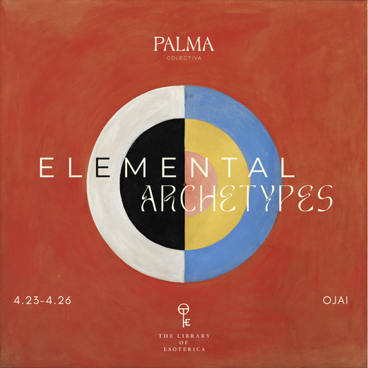 Elemental Archetypes Retreat with Library Of Esoterica April 23rd-26th OJAI