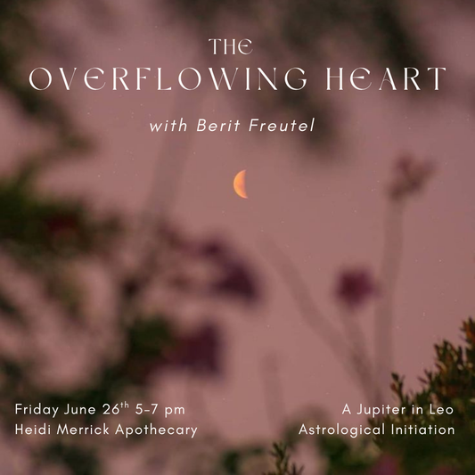 The Overflowing Heart: an Astrological Initiation with Berit Freutel Friday June 26th