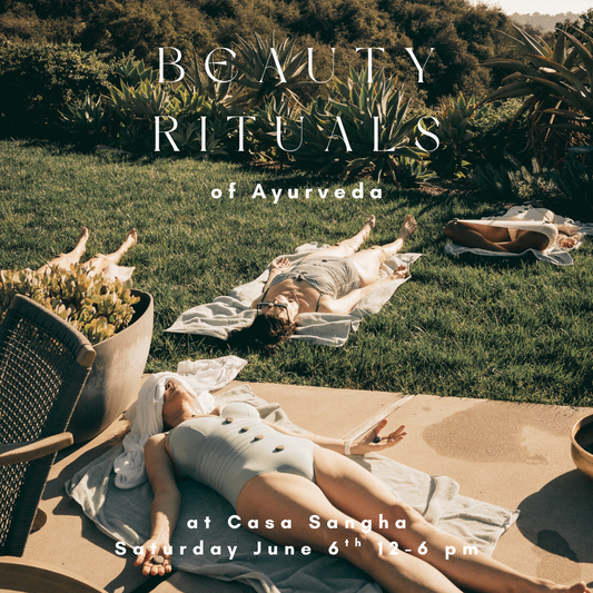 Beauty Rituals Of Ayurveda Saturday June 6th at Casa Sangha