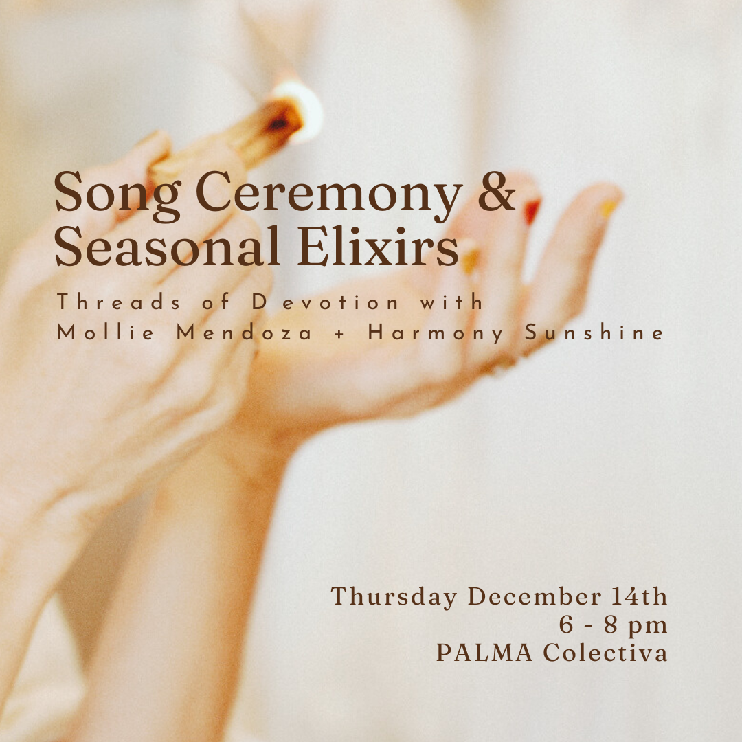 Song Ceremony & Seasonal Elixirs with Threads of Devotion Thursday December 14th