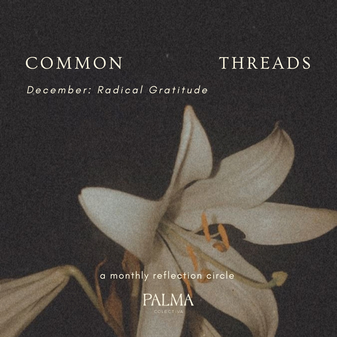 Common Threads: Radical Gratitude Tuesday December 15th