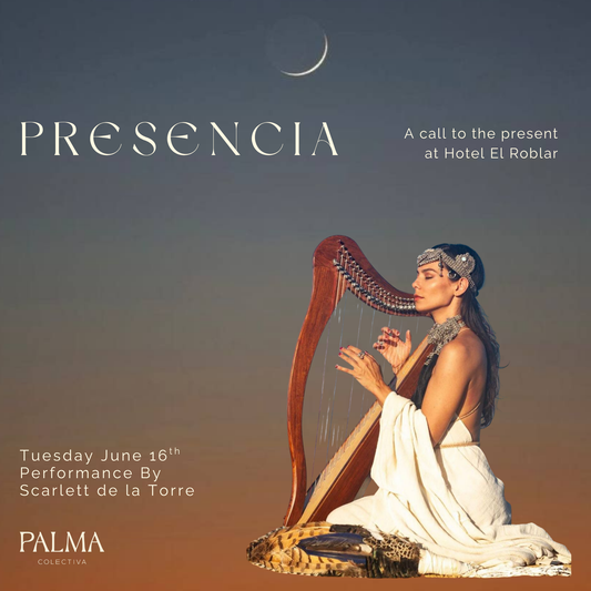 PRESENCIA: A Call To The Present with Scarlett de la Torre at Hotel El Roblar Tuesday June 16th