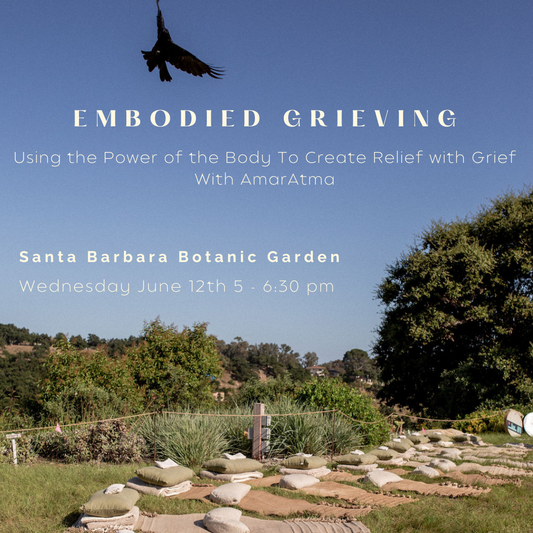 Embodied Grieving with Amar Atma at Santa Barbara Botanic Garden June 12th