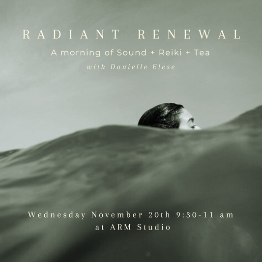 Radiant Renewal Morning Sound Bath + Tea with Danielle Elese Wednesday November 20th