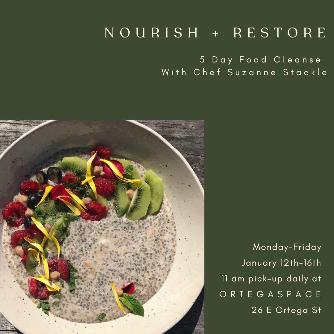 Nourish + Restore 5 Day Food Cleanse with chef Suzanne Stackle Monday-Friday January 12th - 16th
