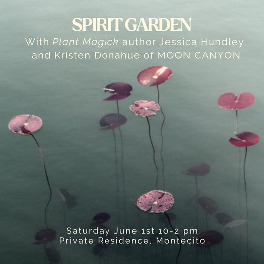 SPIRIT GARDEN with Jessica Hundley and Moon Canyon Saturday June 1st