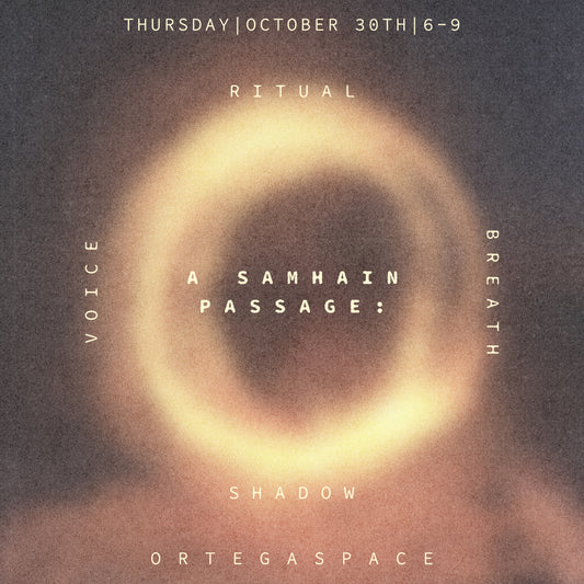 A Samhain Passage of Breath, Voice & Shadow with Kelly Jean Anderson and Spoony Forte Thursday October 30th at O R T E G A S P A C E