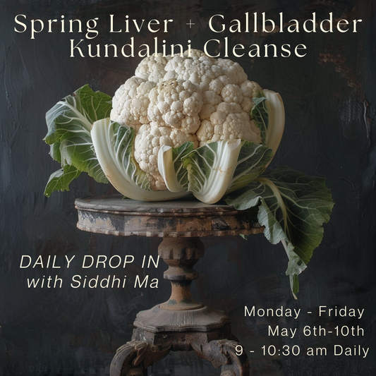 Daily Drop-In Spring Liver + Gallbladder  Kundalini Cleanse Monday to Friday May 6th-10th