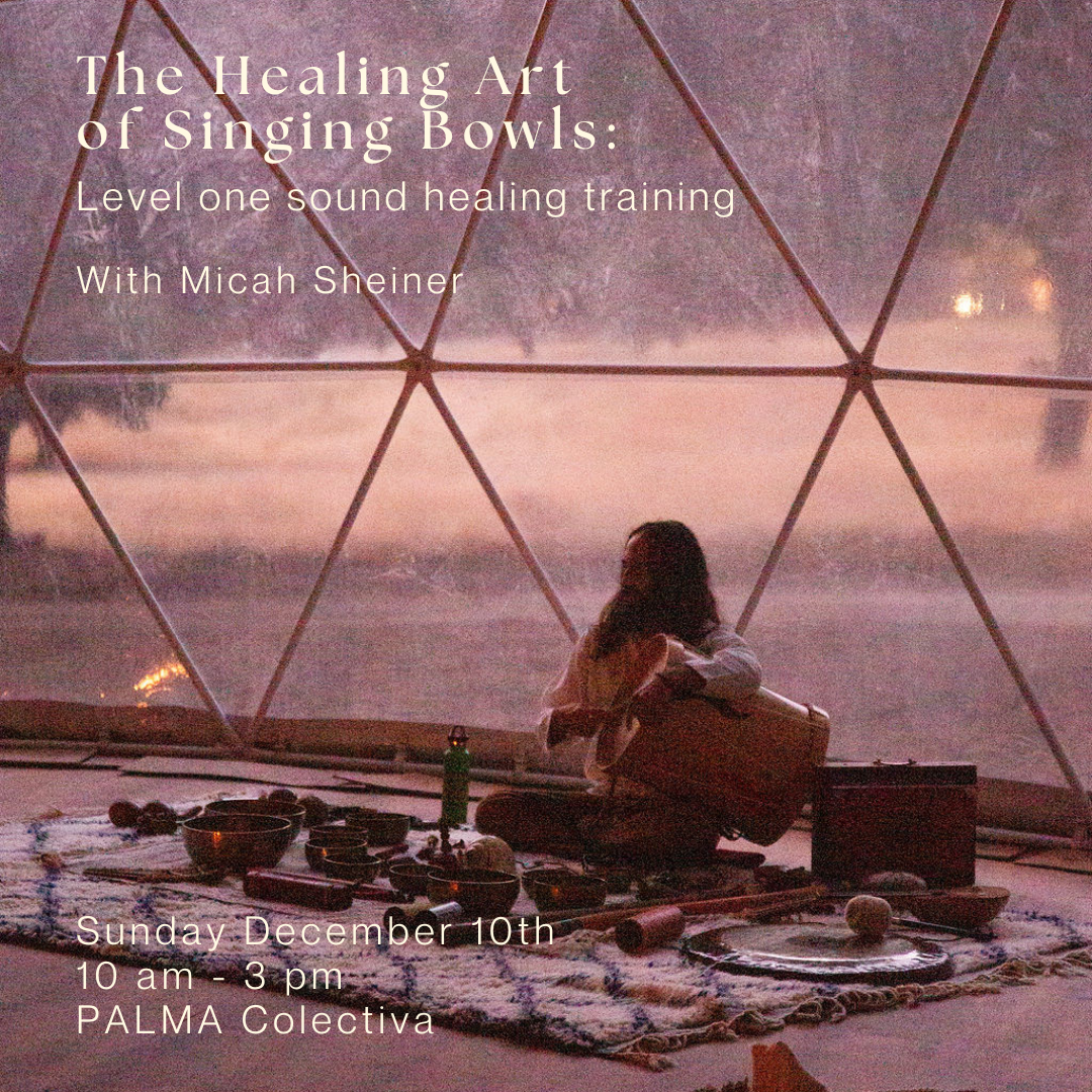 Healing Art of Singing Bowls: Level One Sound Healing Training Sunday December 10th