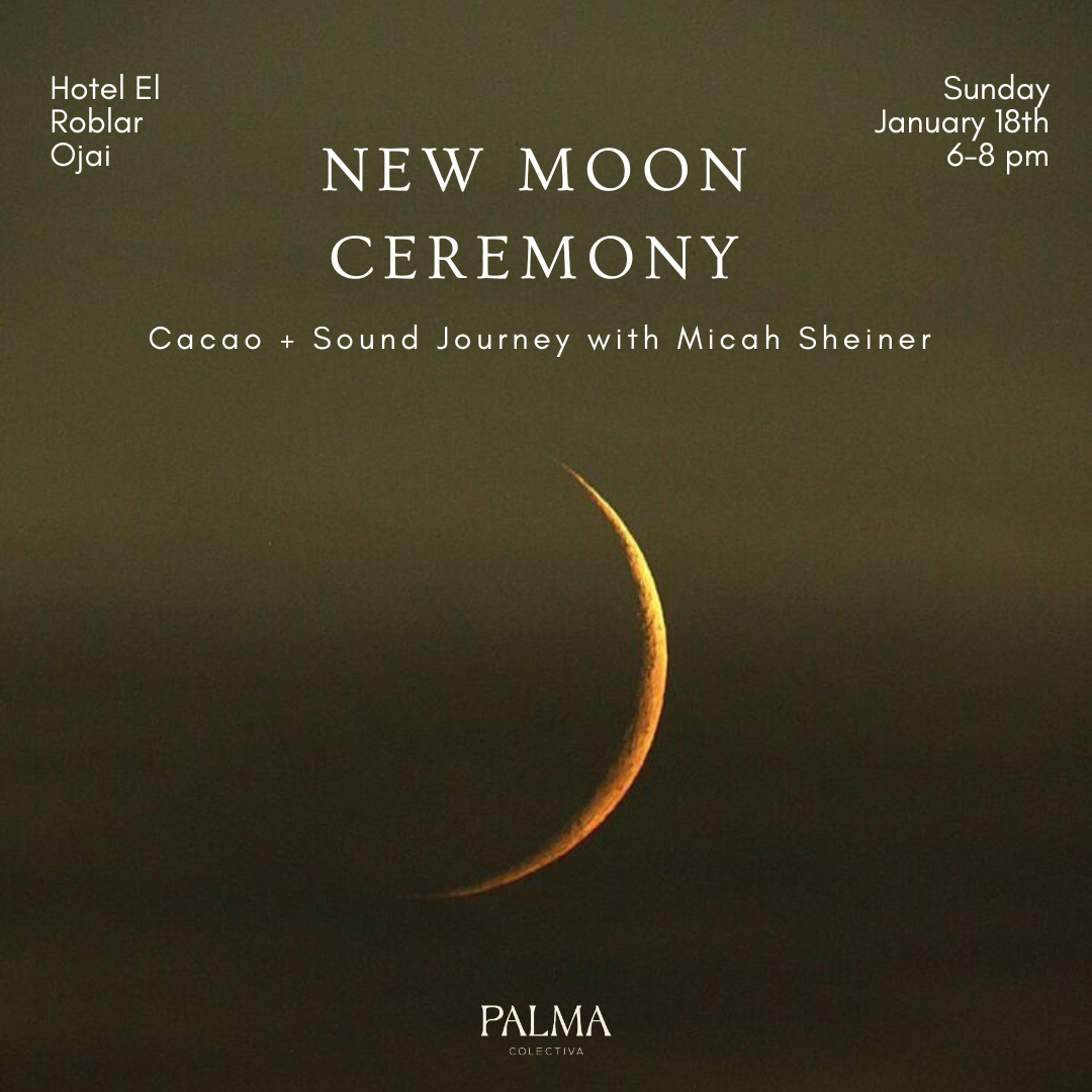 New Moon Ceremony with Micah Sheiner at Hotel El Roblar Ojai Sunday January 18th