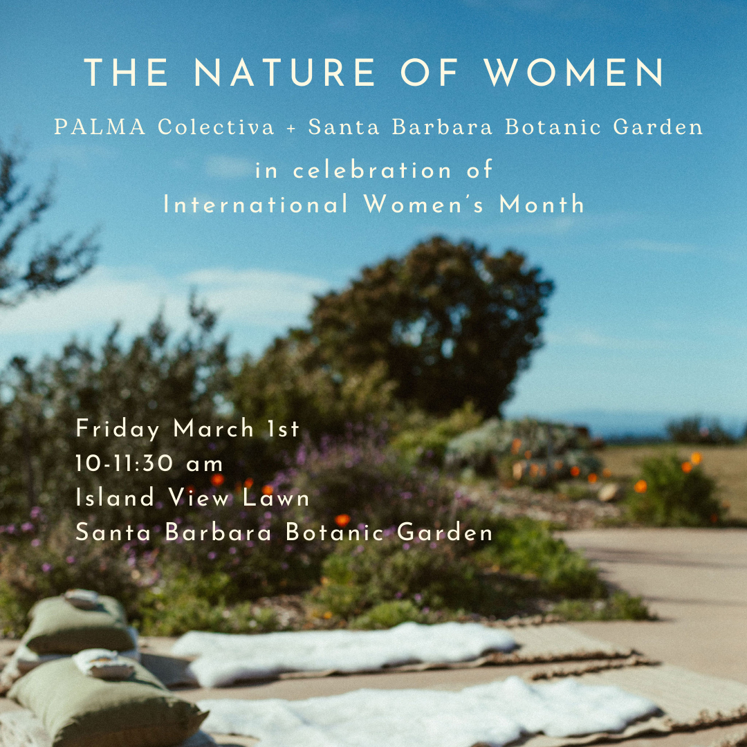 The Nature of Women at Santa Barbara Botanic Garden Friday March 1st