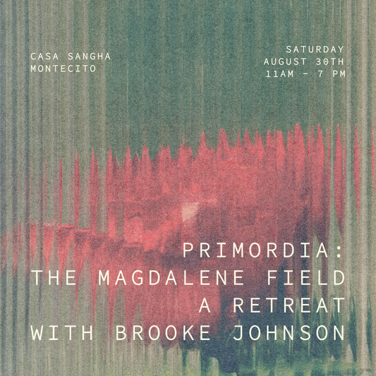 Primordia: Magdalene Field Retreat with Brooke Johnson Saturday August 30th