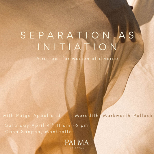 Separation As Initiation: A Retreat For Women Of Divorce Saturday April 4th