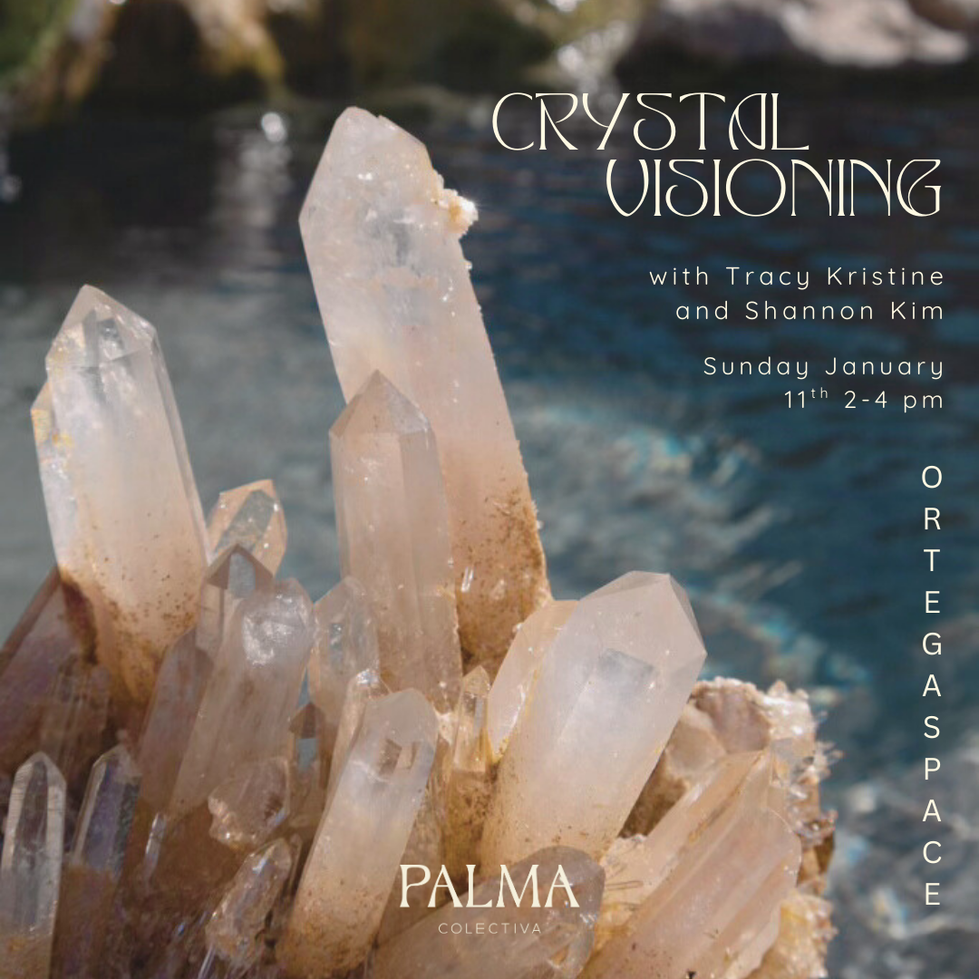 Crystal Visioning with Tracy Kristine + Shannon Kim Sunday January 11th