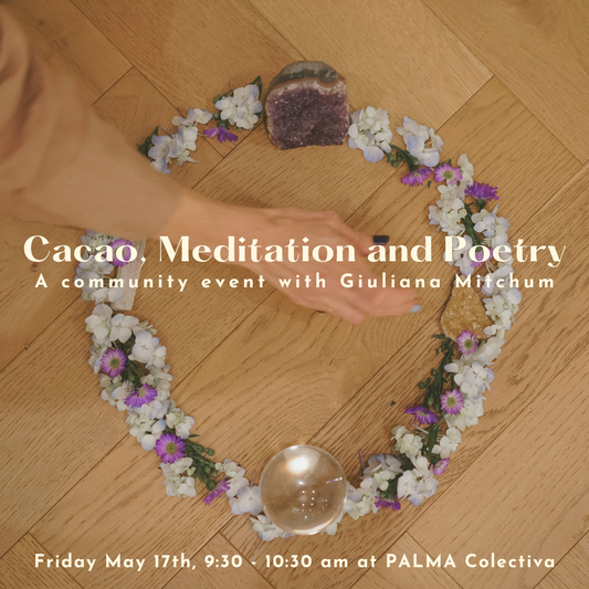 Cacao, Meditation and Poetry Friday May 17th