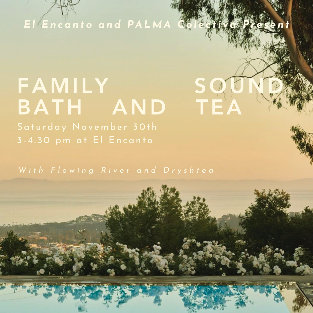 Family Sound Bath and Tea at El Encanto Saturday November 30th