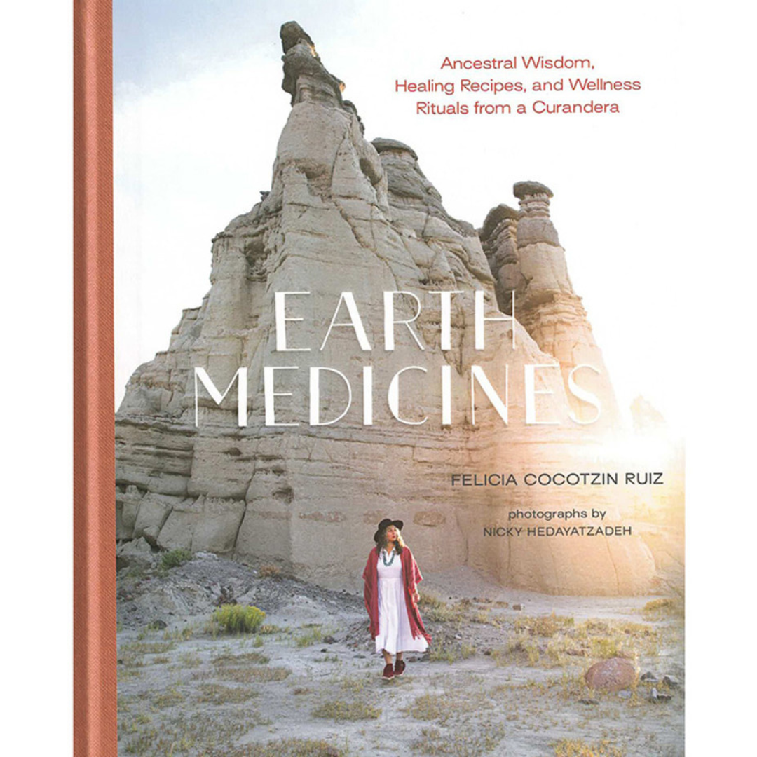 Earth Medicines: Ancestral Wisdom, Healing Recipes, and Wellness Rituals from a Curandera