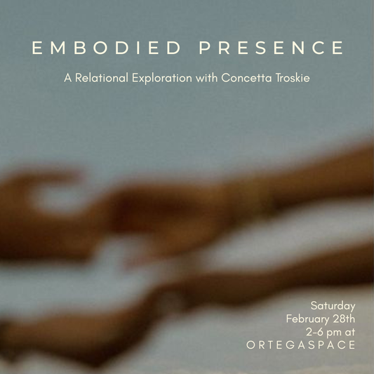 Embodied Presence: A Relational Exploration with Concetta Troskie Saturday February 28th