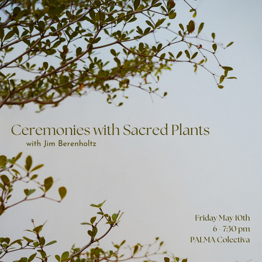 Ceremonies with Sacred Plants Friday May 10th