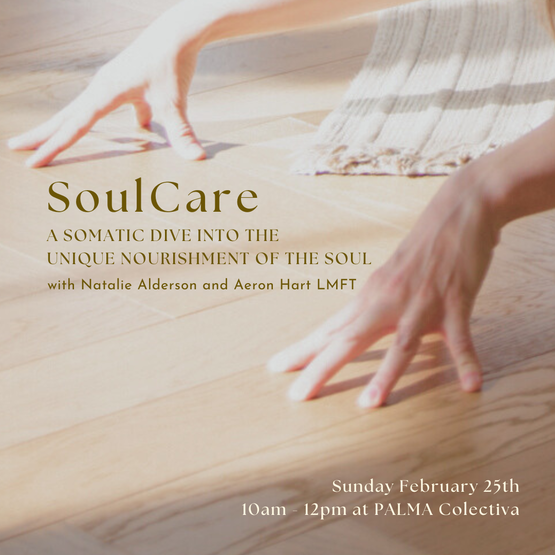 SoulCare: A Somatic Dive Into the Unique Nourishment of the Soul Sunday February 25th